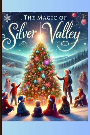 The Magic of Silver Valley: Kindness, and the Magic of Christmas image number 0