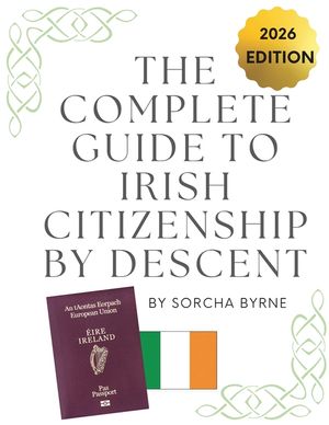 The Complete Guide To Irish Citizenship By Descent 2025: The easy way for U.S. citizens to get Irish Citizenship image number 0