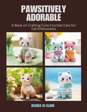 Pawsitively Adorable: A Book on Crafting Cute Crochet Cats for Cat Enthusiasts image number 0