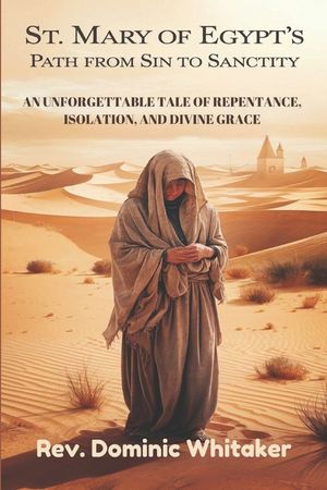 St. Mary of Egypt's Path from Sin to Sanctity: An Unforgettable Tale of Repentance, Isolation, and Divine Grace image number 0