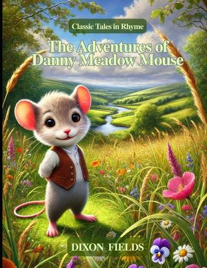 The Adventures of Danny Meadow Mouse: Classic Tales in Rhyme image number 0