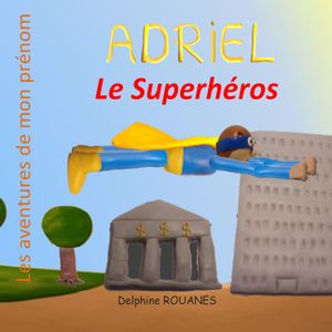 Adriel le Superh&eacute;ros: Les aventures de mon pr&eacute;nom image number 0