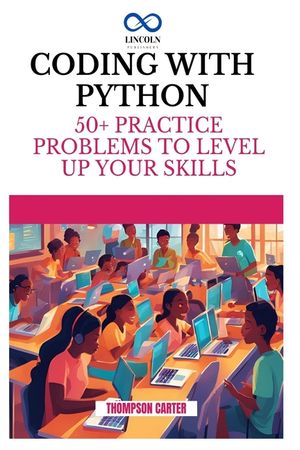 Coding with Python: 50+ Practice Problems to Level Up Your Skills, New ...