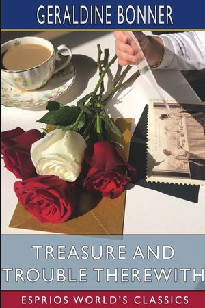 Treasure and Trouble Therewith (Esprios Classics): A Tale of California image number 0