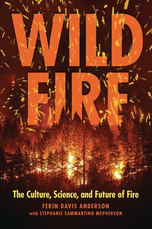 Wildfire: The Culture, Science, and Future of Fire image number 0