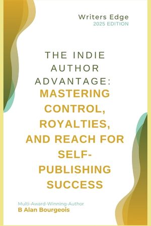 The Indie Author Advantage: Mastering Control, Royalties, and Reach for Self-Publishing Success image number 0