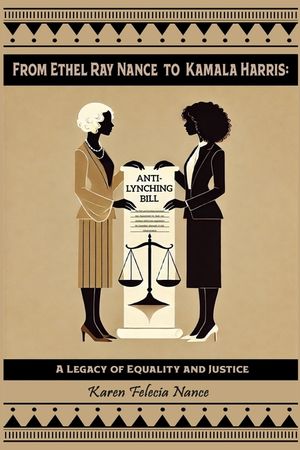 From Ethel Ray Nance to Kamala Harris: A Legacy of Equality and Justice By Karen Felecia Nance image number 0