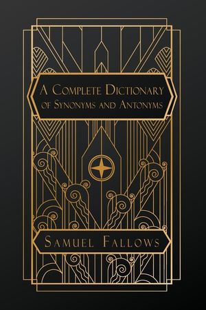 A Complete Dictionary of Synonyms and Antonyms image number 0
