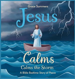 Jesus Calms the Storm: A Bible Bedtime Story of Peace image number 0