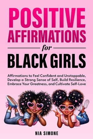 Positive Affirmations for Black Girls Affirmations to Feel Confident and Unstoppable, Develop a Strong Sense of Self, Build Resilience, Embrace Your G image number 0