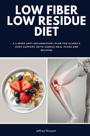 Low Fiber Low Residue Diet: A 2-Phase Plan for Flares and Recovery (with Food Lists, Reintroduction Steps, Meal Plans and Easy Recipes) image number 0