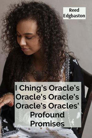 I Ching's Oracle's Oracle's Oracle's Oracle's Oracles' Profound Promises: Discovering the Hexagrams' Hidden Wisdom For Guiding Daily Decisions And Sha image number 0