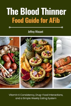 The Blood Thinner Food Guide for AFib: Vitamin K Consistency, Drug-Food Interactions, and a Simple Weekly Eating System image number 0