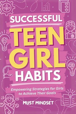 Successful Teen Girl Habits: Empowering Strategies for Girls to Achieve Their Goals image number 0