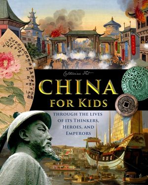 China for Kids Through the Lives of its Thinkers, Heroes, and Emperors image number 0