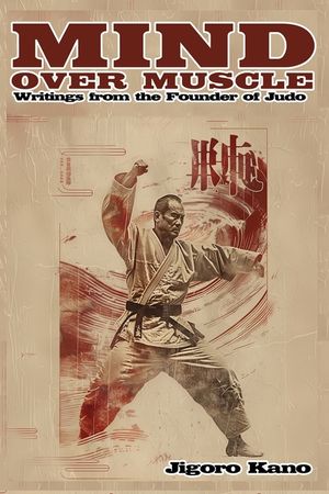 Mind Over Muscle: Writings from the Founder of Judo image number 0