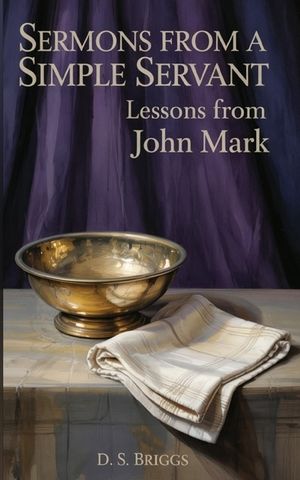 Sermons from a Simple Servant: Lessons from John Mark image number 0
