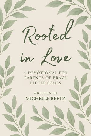 Rooted In Love A Devotional for Parents of Brave Little Souls image number 0