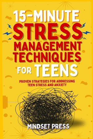 15-Minute Stress Management Techniques for Teens: Empowering Strategies for Boys to Achieve Their Goals image number 0