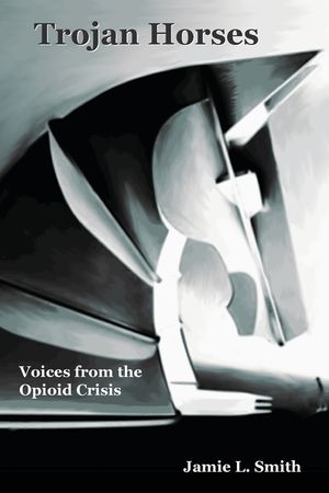 Trojan Horses: Voices from the Opioid Crisis image number 0