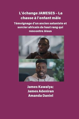 L'&eacute;change JAMESES - La chasse &agrave; un enfant m&acirc;le T&eacute;moignage de Un ancien sataniste et sorcier africain de haut rang rencontre J&eacute;sus: L'interview de Jame image number 0