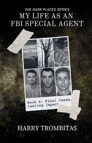 My Life As An FBI Special Agent: Final Cases, Lasting Impact image number 0