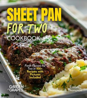 Sheet Panfor For Two Cookbook: Fresh Flavors for Two in 100+ Recipes with Pictures Included image number 0