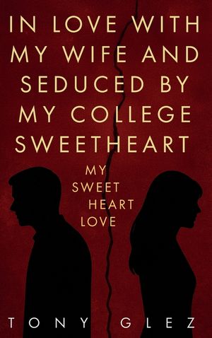 In Love With My Wife and Seduced by My College Sweetheart: Sweet love years image number 0