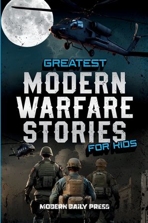 Greatest Modern Warfare Stories for Kids: True Tales of Courage, Conflict, and Compassion image number 0