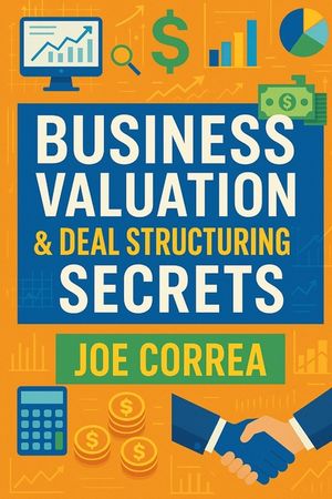 Business Valuation & Deal Structuring Secrets: How to Value an Online Business and Structure Win-Win Deals Without Overpaying image number 0