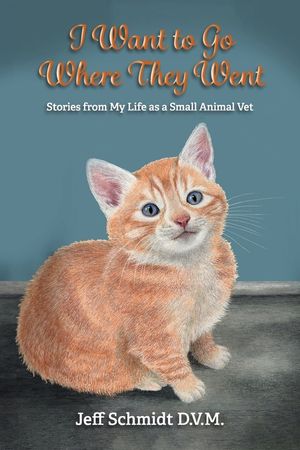 I Want to Go Where They Went: Stories from My Life as a Small Animal Vet image number 0