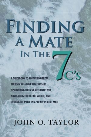 Finding a Mate in the Seven C's: A Guidebook to Recovering from the Pain of a Lost Relationship, Discover... image number 0
