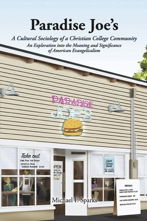 Paradise Joe's a Cultural Sociology of a Christian College Community: An Exploration Into the Meaning and Significance of American Evangelicalism image number 0