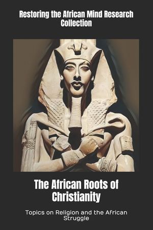 The African Roots of Christianity: Topics on Religion and the African Struggle image number 0
