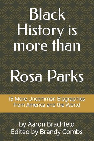 Black History is More than Rosa Parks: 15 More Uncommon Biographies from America and the World image number 0