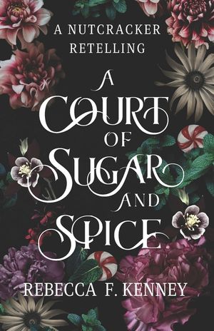A Court of Sugar and Spice: A Nutcracker Romance Retelling image number 0