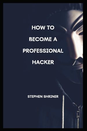 How To Become A Professional Hacker: Hack any devices and any social media account image number 0