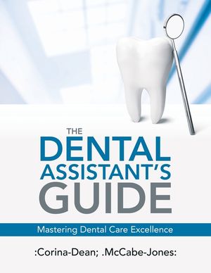 The Dental Assistant's Guide: Mastering Dental Care Excellence image number 0