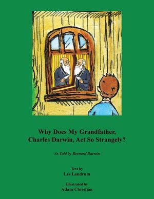 Why Does My Grandfather, Charles Darwin, Act So Strangely?: As Told by Bernard Darwin image number 0