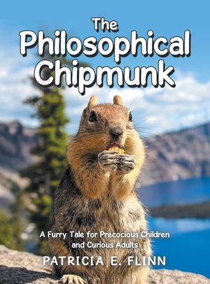 The Philosophical Chipmunk: A Furry Tale for Precocious Children and Curious Adults image number 0