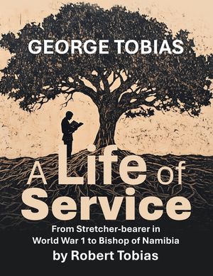 George Tobias A Life of Service From Stretcher-bearer in World War 1 to Bishop of Namibia image number 0