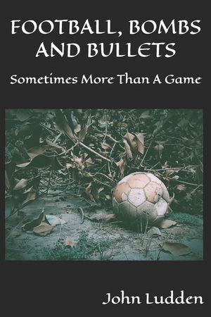 Football, Bombs and Bullets: Sometimes More Than A Game image number 0