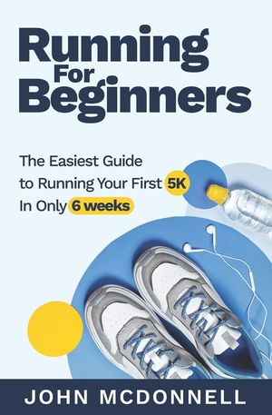Running for Beginners: The Easiest Guide to Running Your First 5K In Only 6 Weeks image number 0