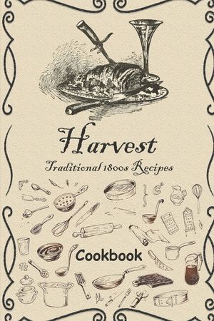 Harvest: Traditional 1800s Recipes image number 0