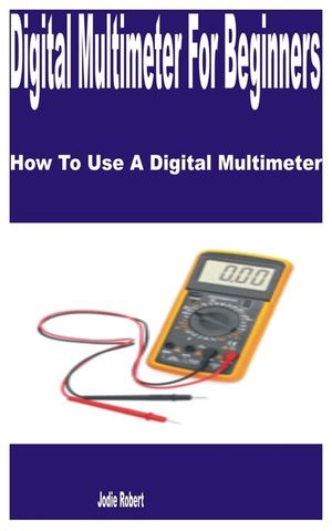 Digital Multimeter for Beginners: How to Use a Digital Multimeter image number 0