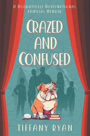 Crazed and Confused: A Delightfully Dysfunctional Familial Memoir image number 0