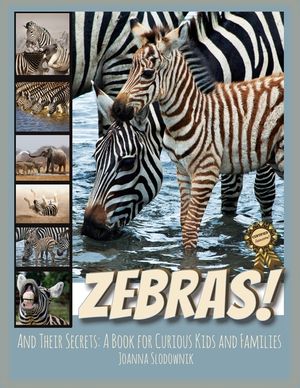 Zebras! And Their Secrets: A Book for Curious Kids and Families image number 0