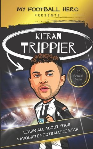 My Football Hero: Kieran Trippier: Learn all about your favourite footballing star image number 0