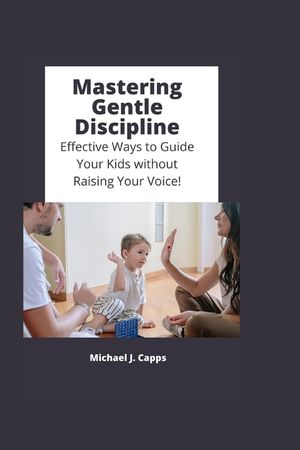 Mastering Gentle Discipline: Effective Ways to Guide Your Kids without Raising Your Voice! image number 0