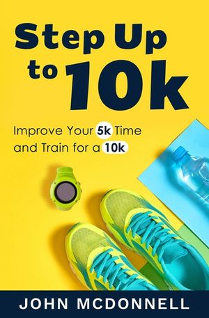 Step Up to 10k: Improve Your 5k Time and Train for a 10k image number 0
